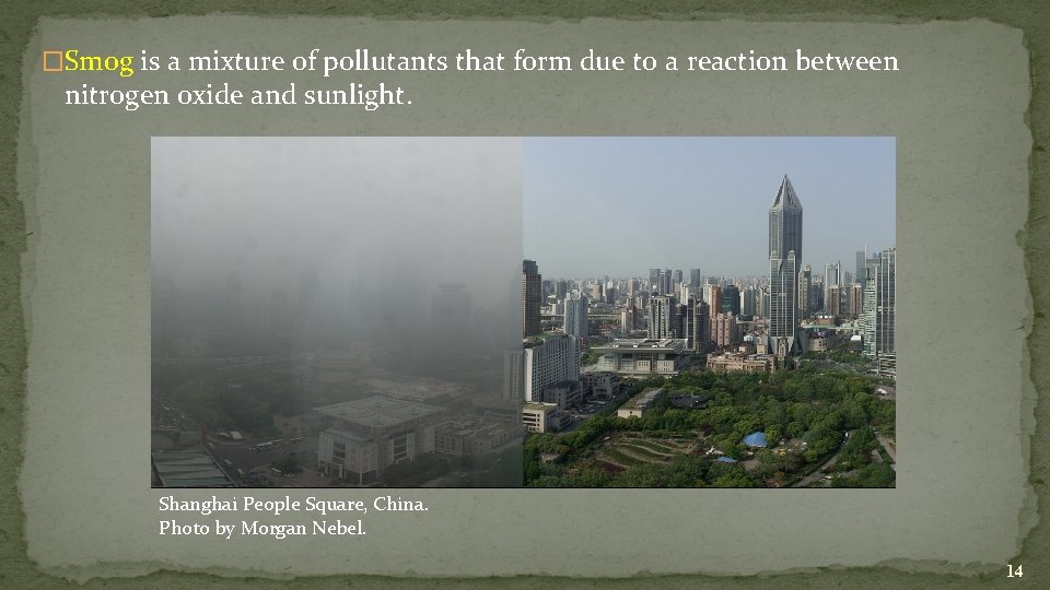 �Smog is a mixture of pollutants that form due to a reaction between nitrogen