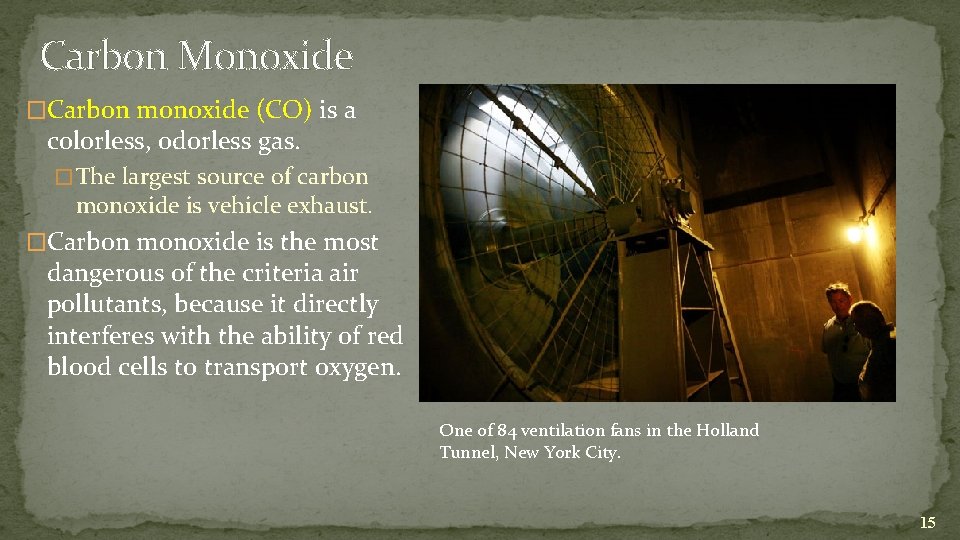 Carbon Monoxide �Carbon monoxide (CO) is a colorless, odorless gas. � The largest source