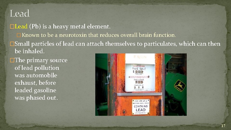 Lead �Lead (Pb) is a heavy metal element. � Known to be a neurotoxin