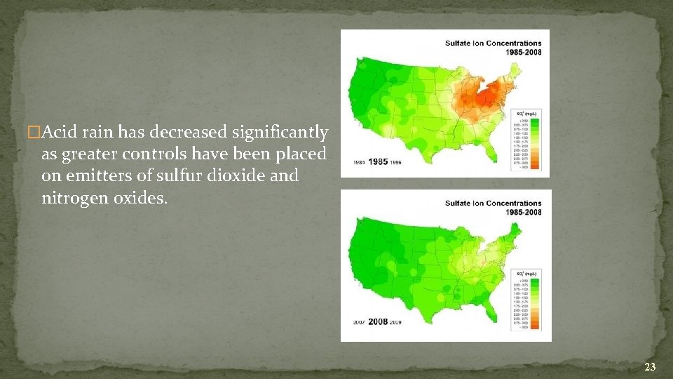 �Acid rain has decreased significantly as greater controls have been placed on emitters of