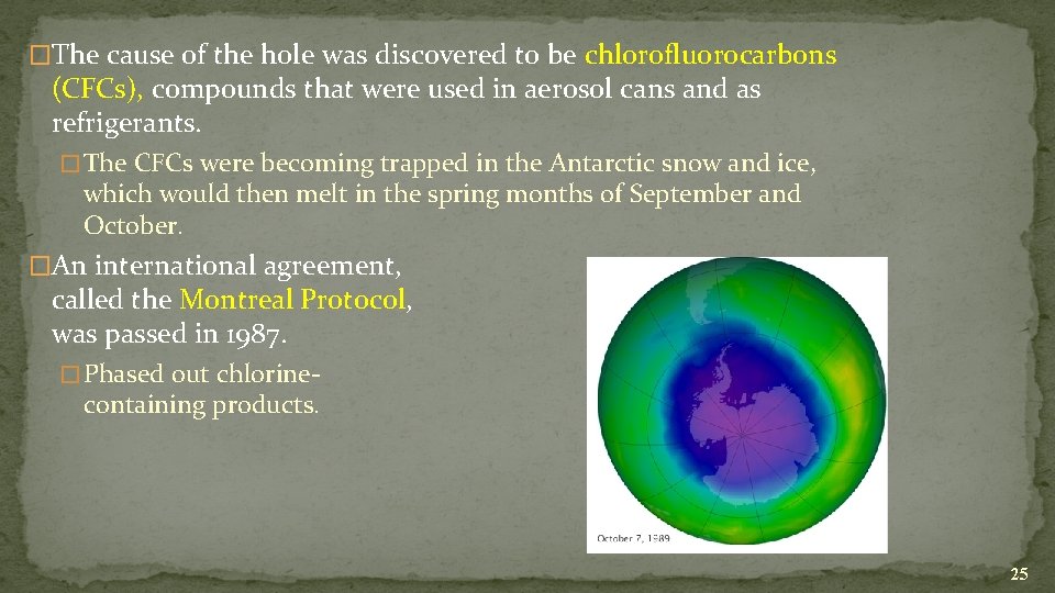 �The cause of the hole was discovered to be chlorofluorocarbons (CFCs), compounds that were