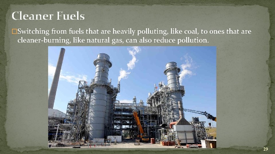 Cleaner Fuels �Switching from fuels that are heavily polluting, like coal, to ones that