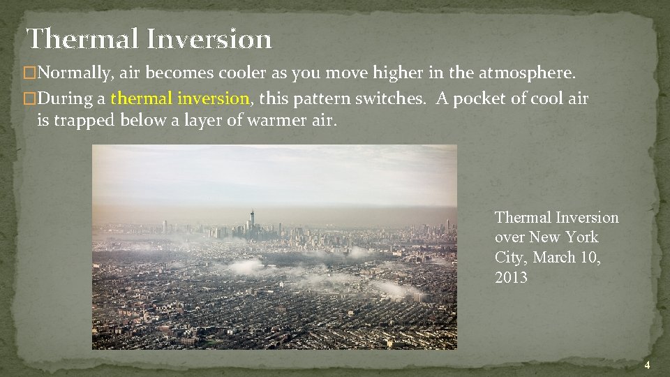 Thermal Inversion �Normally, air becomes cooler as you move higher in the atmosphere. �During