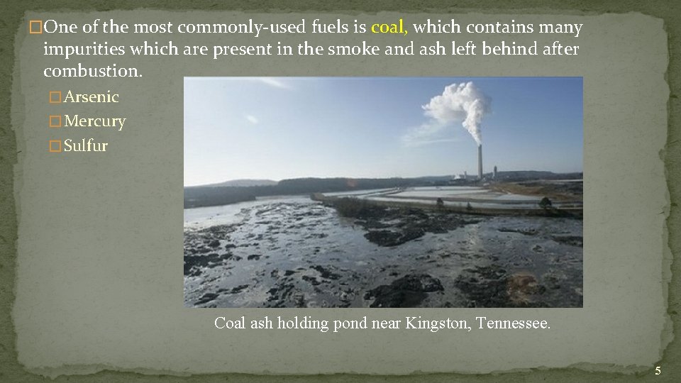 �One of the most commonly-used fuels is coal, which contains many impurities which are
