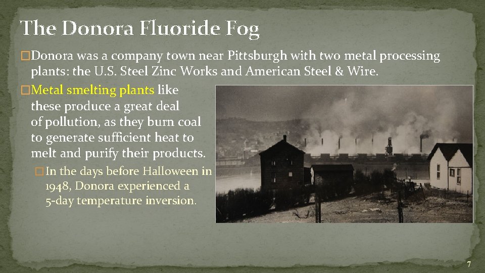The Donora Fluoride Fog �Donora was a company town near Pittsburgh with two metal