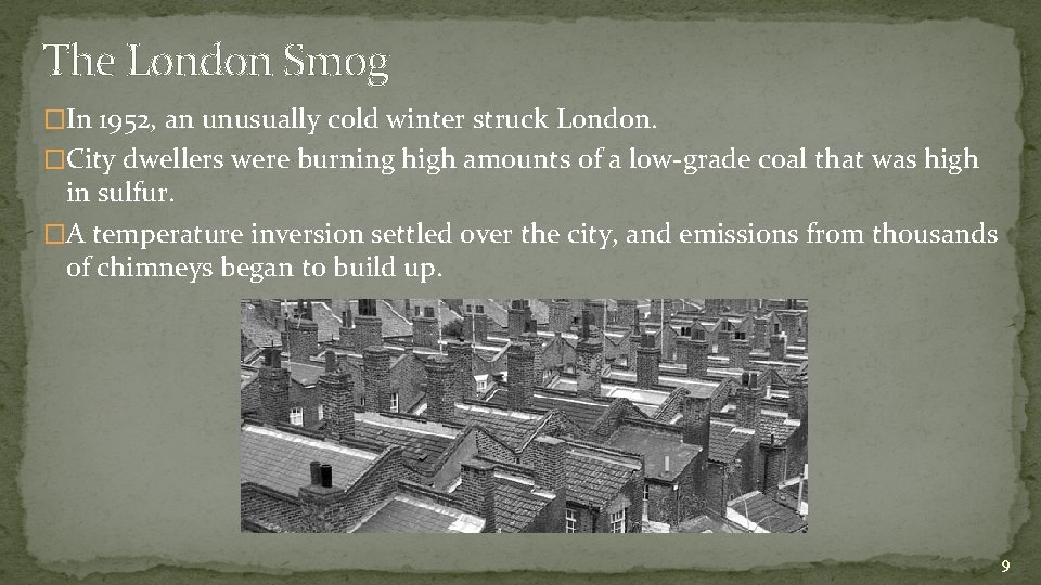 The London Smog �In 1952, an unusually cold winter struck London. �City dwellers were