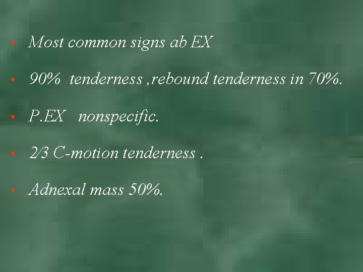  • Most common signs ab EX • 90% tenderness , rebound tenderness in