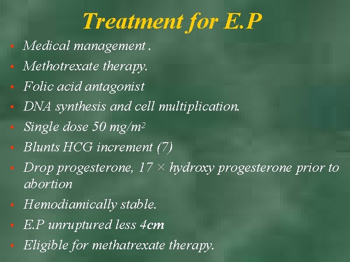 Treatment for E. P • • • Medical management. Methotrexate therapy. Folic acid antagonist