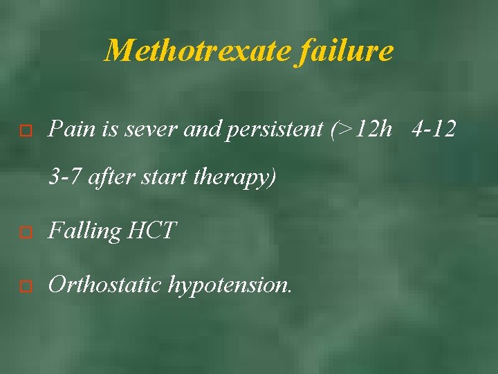 Methotrexate failure o Pain is sever and persistent (>12 h 4 -12 3 -7