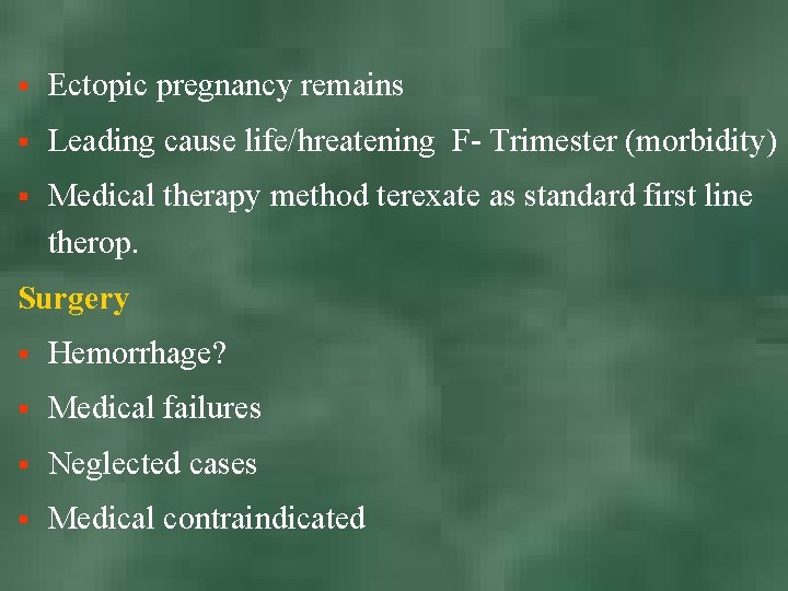 § Ectopic pregnancy remains § Leading cause life/hreatening F- Trimester (morbidity) § Medical therapy