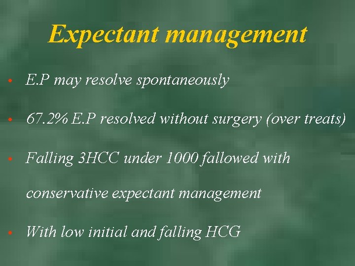 Expectant management • E. P may resolve spontaneously • 67. 2% E. P resolved