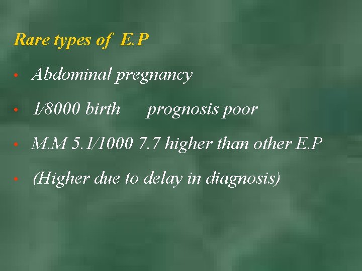 Rare types of E. P • Abdominal pregnancy • 1⁄8000 birth • M. M