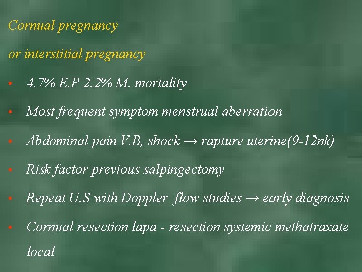 Cornual pregnancy or interstitial pregnancy • 4. 7% E. P 2. 2% M. mortality