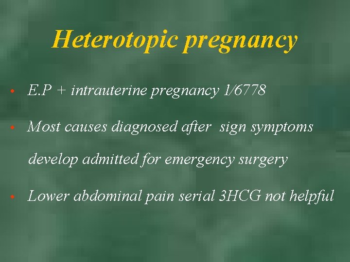 Heterotopic pregnancy • E. P + intrauterine pregnancy 1⁄6778 • Most causes diagnosed after