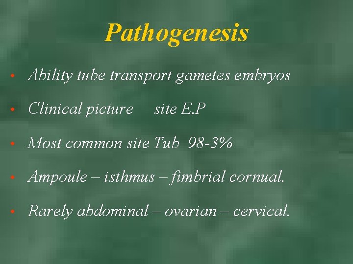 Pathogenesis • Ability tube transport gametes embryos • Clinical picture • Most common site