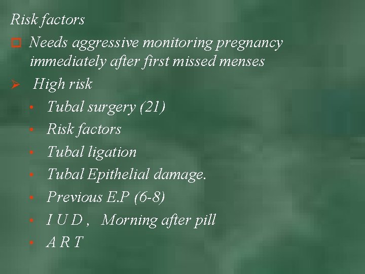 Risk factors o Needs aggressive monitoring pregnancy immediately after first missed menses Ø High