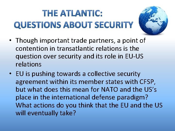  • Though important trade partners, a point of contention in transatlantic relations is