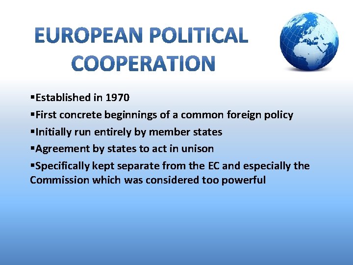 §Established in 1970 §First concrete beginnings of a common foreign policy §Initially run entirely