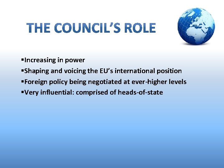 §Increasing in power §Shaping and voicing the EU’s international position §Foreign policy being negotiated