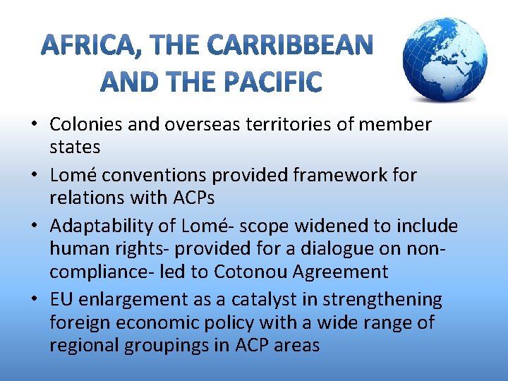  • Colonies and overseas territories of member states • Lomé conventions provided framework