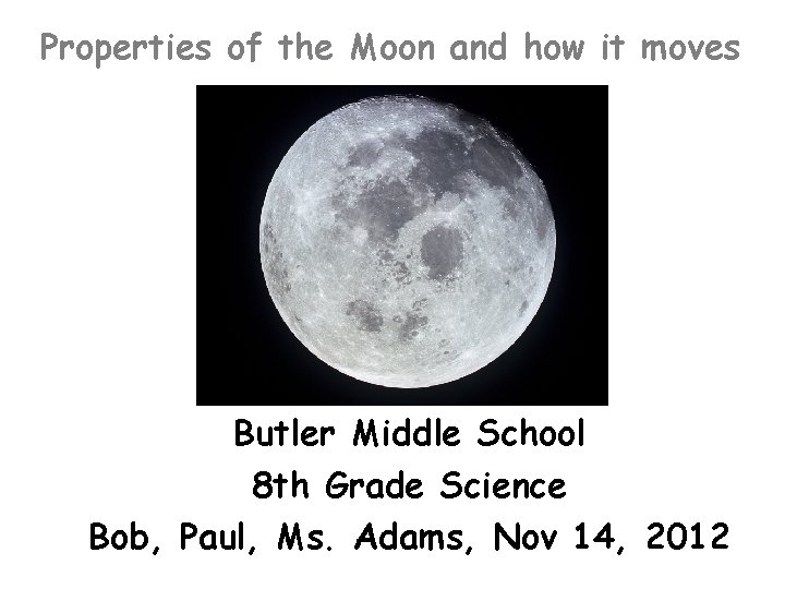 Properties of the Moon and how it moves Butler Middle School 8 th Grade