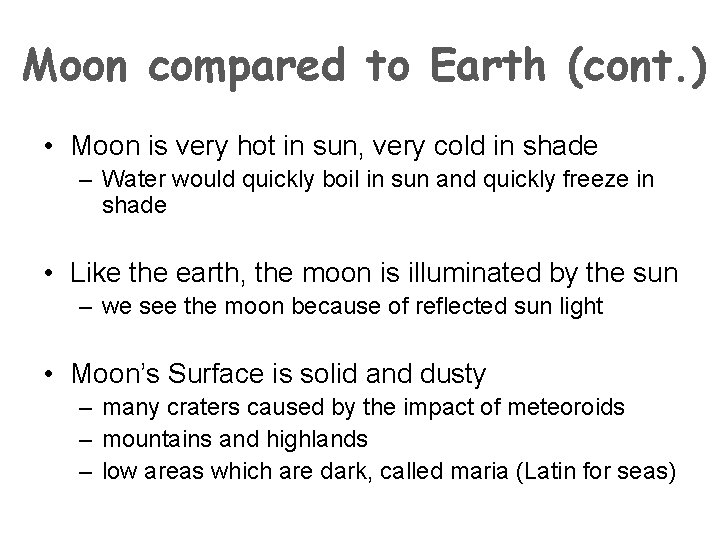 Moon compared to Earth (cont. ) • Moon is very hot in sun, very