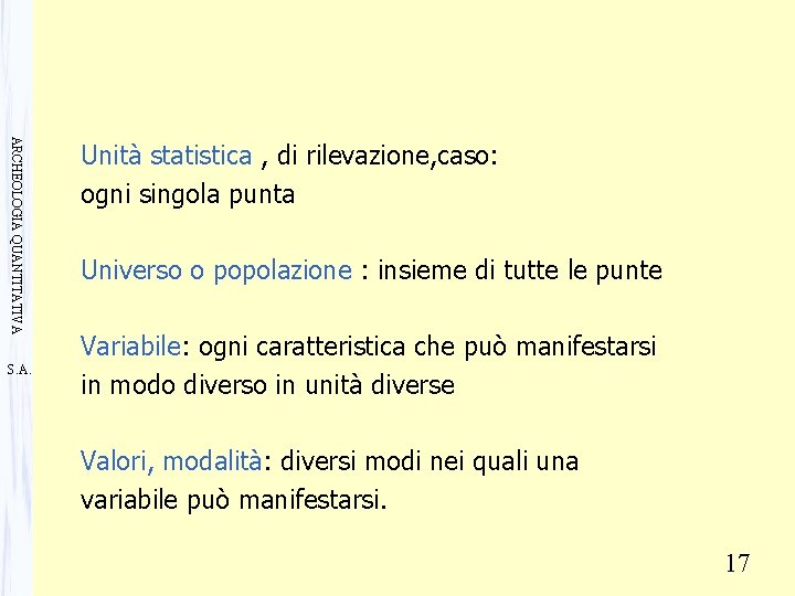 ARCHEOLOGIA QUANTITATIVA S. A. Unità statistica , di rilevazione, caso: ogni singola punta Universo