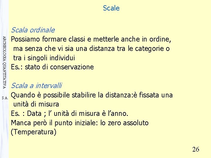 Scale Scala ordinale ARCHEOLOGIA QUANTITATIVA S. A. Possiamo formare classi e metterle anche in