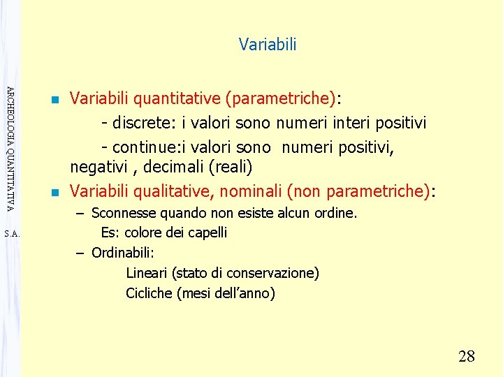 Variabili ARCHEOLOGIA QUANTITATIVA S. A. n n Variabili quantitative (parametriche): - discrete: i valori