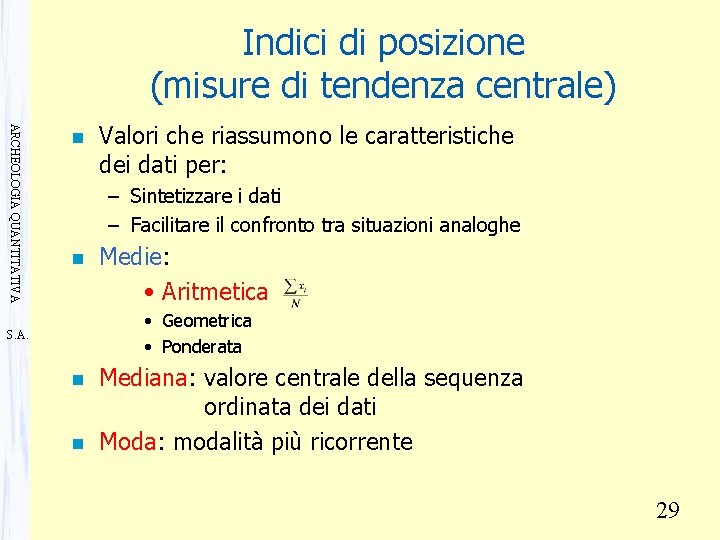 Indici di posizione (misure di tendenza centrale) ARCHEOLOGIA QUANTITATIVA n Valori che riassumono le