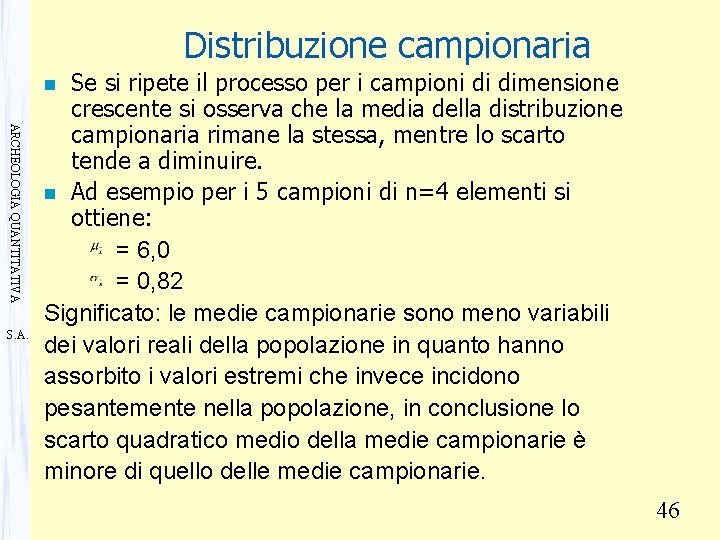 Distribuzione campionaria Se si ripete il processo per i campioni di dimensione crescente si