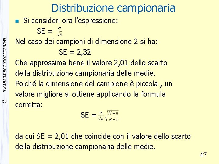 Distribuzione campionaria Si consideri ora l’espressione: SE = Nel caso dei campioni di dimensione