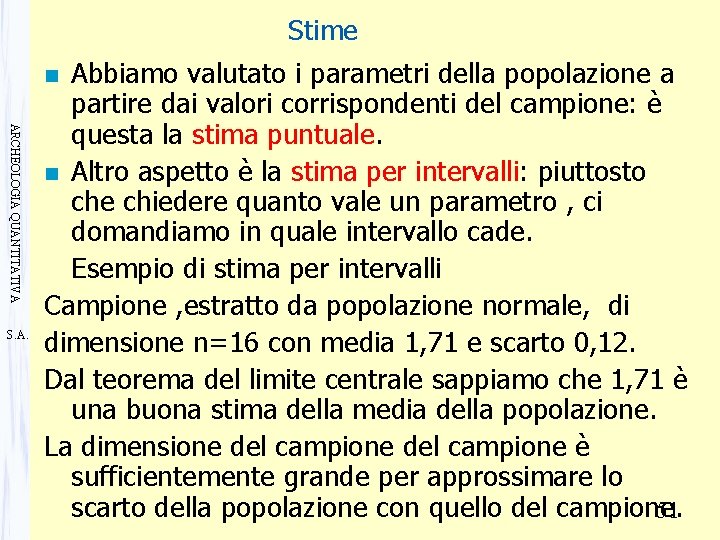 Stime Abbiamo valutato i parametri della popolazione a partire dai valori corrispondenti del campione: