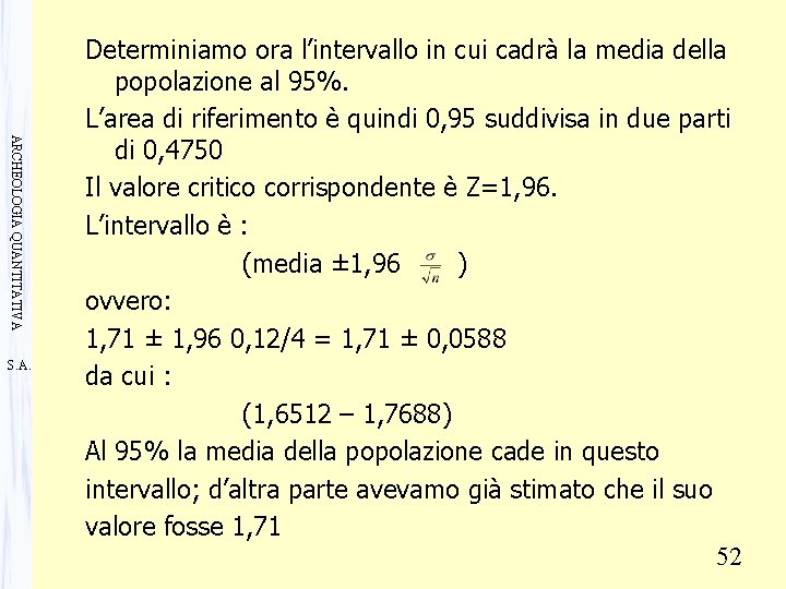 ARCHEOLOGIA QUANTITATIVA S. A. Determiniamo ora l’intervallo in cui cadrà la media della popolazione