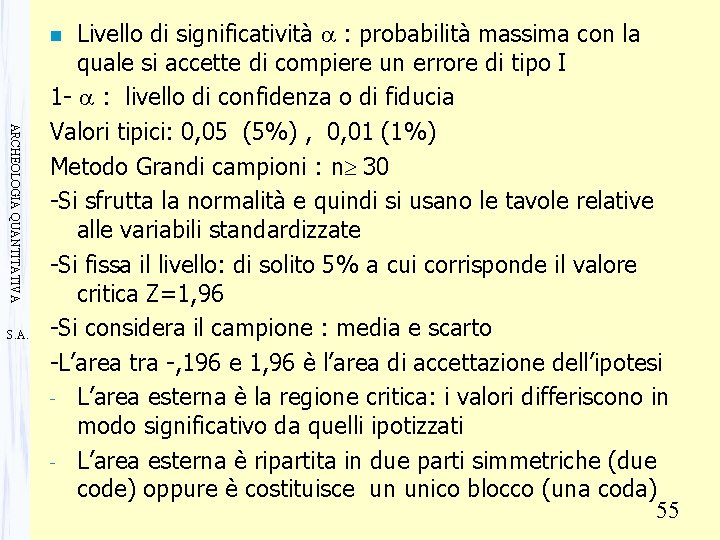 Livello di significatività a : probabilità massima con la quale si accette di compiere