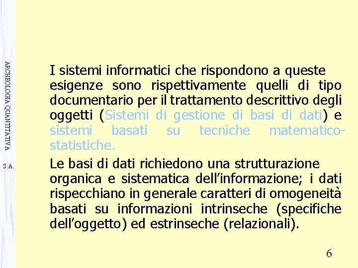 ARCHEOLOGIA QUANTITATIVA S. A. I sistemi informatici che rispondono a queste esigenze sono rispettivamente