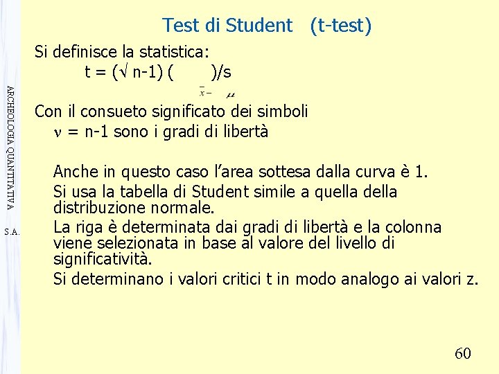 Test di Student (t-test) Si definisce la statistica: t = (Ö n-1) ( )/s