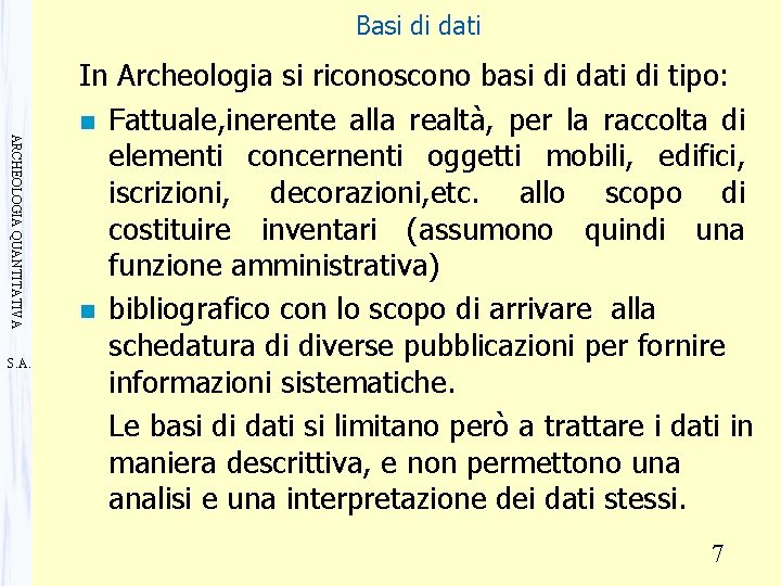 Basi di dati ARCHEOLOGIA QUANTITATIVA S. A. In Archeologia si riconoscono basi di dati
