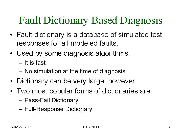 Fault Dictionary Based Diagnosis • Fault dictionary is a database of simulated test responses