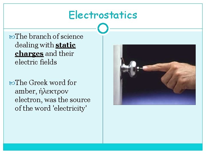 Electrostatics The branch of science dealing with static charges and their electric fields The