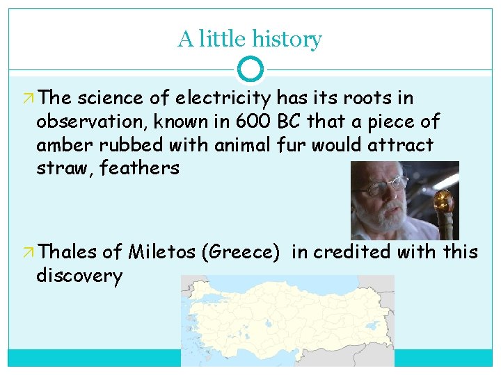 A little history ä The science of electricity has its roots in observation, known