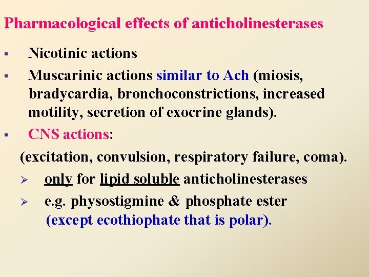 Pharmacological effects of anticholinesterases § § § Nicotinic actions Muscarinic actions similar to Ach