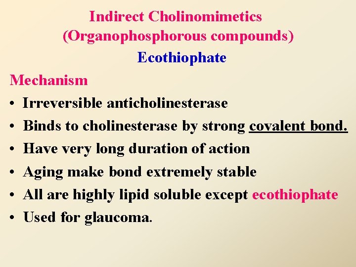 Indirect Cholinomimetics (Organophosphorous compounds) Ecothiophate Mechanism • Irreversible anticholinesterase • Binds to cholinesterase by