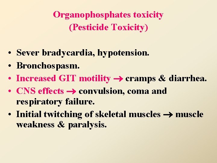 Organophosphates toxicity (Pesticide Toxicity) • • Sever bradycardia, hypotension. Bronchospasm. Increased GIT motility cramps