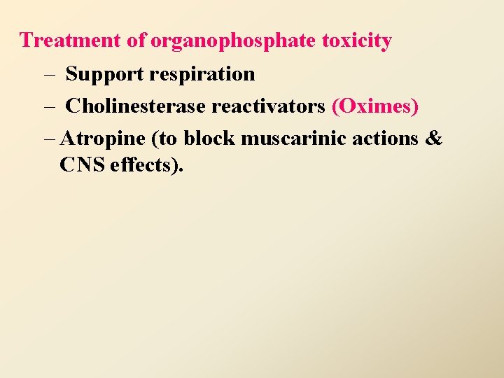 Treatment of organophosphate toxicity – Support respiration – Cholinesterase reactivators (Oximes) – Atropine (to