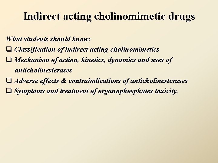 Indirect acting cholinomimetic drugs What students should know: q Classification of indirect acting cholinomimetics