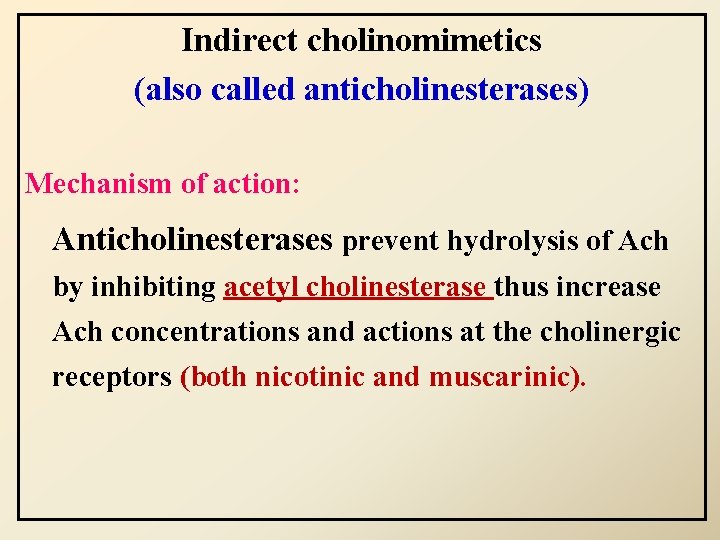 Indirect cholinomimetics (also called anticholinesterases) Mechanism of action: Anticholinesterases prevent hydrolysis of Ach by