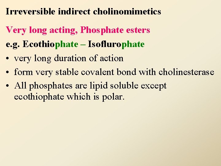 Irreversible indirect cholinomimetics Very long acting, Phosphate esters e. g. Ecothiophate – Isoflurophate •