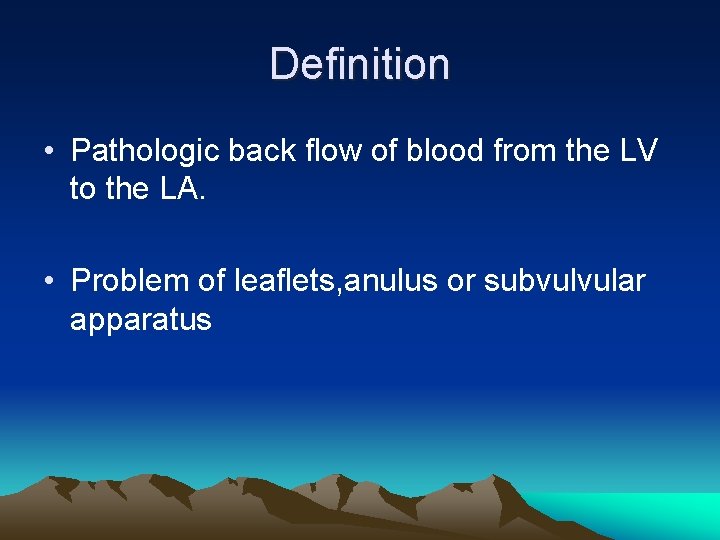 Definition • Pathologic back flow of blood from the LV to the LA. •