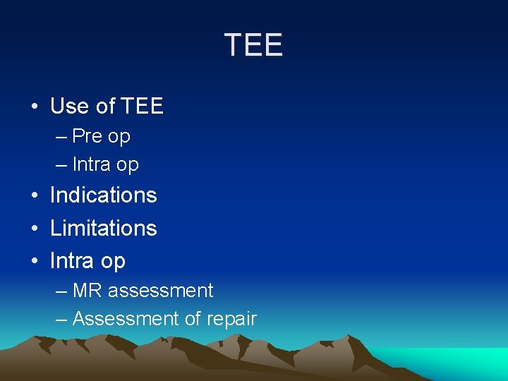 TEE • Use of TEE – Pre op – Intra op • Indications •